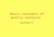 Basic concepts of policy analysis Lecture 4. Public policy –def. What the government chooses to do or not to do. “A set of interrelated decisions taken