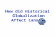 How did Historical Globalization Affect Canada?. The Fur Trade Established trading companies searched to obtain the furs of many wild animals from native