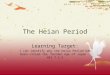 The Heian Period Learning Target: I can identify why the Heian Period has been called the â€œGolden Age of Japanâ€‌. HSS 7.5.5