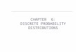 CHAPTER 6: DISCRETE PROBABILITY DISTRIBUTIONS. PROBIBILITY DISTRIBUTION DEFINITIONS (6.1):  Random Variable is a measurable or countable outcome of a