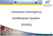 Computer Emergency Notification System (CENS). CENS Application The implementation of the Computer Emergency Notification System (CENS) application will