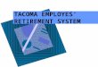 TACOMA EMPLOYES' RETIREMENT SYSTEM. 2 Orientation Outline ISources of Retirement Income IIHow the Plan Is Funded and Managed IIIService Retirement Benefits