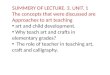 SUMMERY OF LECTURE. 3. UNIT. 1 The concepts that were discussed are Approaches to art teaching art and child development. Why teach art and crafts in elementary