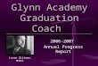 Glynn Academy Graduation Coach 2006-2007 Annual Progress Report Loren Dittmar, MSEd