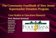 The Community FoodBank of New Jersey Supermarket Donation Program Case Studies in Operations Research Prof. Michael Rothkopf Namrata Bedi Konrad Borys