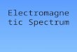 Electromagnetic Spectrum. The electromagnetic spectrum covers a wide range of wavelengths and photon energies
