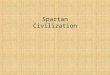 Spartan Civilization. Spartan Social Structure: Spartiates:Perioeci:Helots:Women: