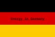 Energy in Germany. All that needs energy. Traffic, heating, or eletricity almost everything needs energy. We produce most of our electricity with