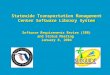 Statewide Transportation Management Center Software Library System Software Requirements Review (SRR) and Status Meeting January 8, 2004