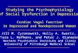 Studying the Psychophysiology of Social Dysfunction in Depression Cardiac Vagal Function In Depressed and Nondepressed Women Jill M. Cyranowski, Holly