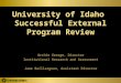 University of Idaho Successful External Program Review Archie George, Director Institutional Research and Assessment Jane Baillargeon, Assistant Director