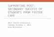 SUPPORTING POST-SECONDARY SUCCESS OF STUDENTS FROM FOSTER CARE 2014 IASFAA Conference Tuesday October 7, 2014 Anna Moreshead