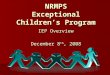 NRMPS Exceptional Children’s Program IEP Overview December 8 th, 2008