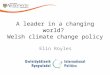 A leader in a changing world? Welsh climate change policy Elin Royles