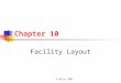 © Wiley 2007 Chapter 10 Facility Layout. © Wiley 2007 OUTLINE What Is Layout Planning? Types of Layouts Designing Process Layouts Special Cases of Process