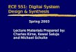 1 ECE 551: Digital System Design & Synthesis Spring 2003 Lecture Materials Prepared by: Charles Kime, Kewal Saluja and Michael Schulte