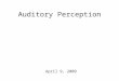 Auditory Perception April 9, 2009 Auditory vs. Acoustic So far, we’ve seen two different auditory measures: 1.Mels (unit of perceived pitch) Auditory