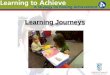 Learning Journeys. Observations - Quality not quantity –Learning Journeys should provide a focus for sharing and discussing observations and stages of