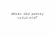 Where did poetry originate?. Greek Translation The Greek verb ποιεω [poiéo (= I make or create)]