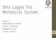 Data Logger For Mechanical Systems Group 2: Abdulrahman Al-Malki Faisal Al-Mutawa Mohammed Alsooj Yasmin Hussein 1