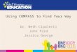 Using COMPASS to Find Your Way Dr. Beth Cipoletti John Ford Jessica George
