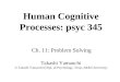 Human Cognitive Processes: psyc 345 Ch. 11: Problem Solving Takashi Yamauchi © Takashi Yamauchi (Dept. of Psychology, Texas A&M University)