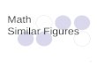 1 Math Similar Figures. 2 Vocabulary Similar Figures—Figures that have the same shape, but not the same size. The symbol ~ means is similar to