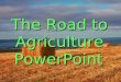 The Road to Agriculture PowerPoint. Before we were all farmers, all Homo sapiens were… Hunters and Gatherers