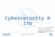 Www.itu150.org Cybersecurity @ ITU Carla Licciardello Policy Analyst Carla.licciardello@itu.int