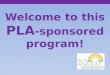 Welcome to this PLA -sponsored program!. Shift Happens: The Quest for Continuing Relevance Teresa Claypool, Manager of Staffing Support Services Holly