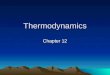 Thermodynamics Chapter 12. Thermodynamics Vocabulary Thermo (heat) dynamics (transfer) Thermodynamic systems describe many many particles (molecules)