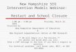 New Hampshire SIG Intervention Models Webinar: Restart and School Closure Presented by: New Hampshire Department of Education & New England Comprehensive