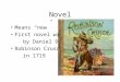 Novel Means “new” First novel written by Daniel Dafoe Robinson Crusoe in 1719