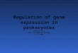Regulation of gene expression in prokaryotes Katalin Kiss Dept. of Medical Biology 12.11. 2007