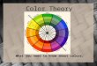 What you need to know about colors. Color Theory