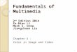 Fundamentals of Multimedia Chapter 4 : Color in Image and Video 2 nd Edition 2014 Ze-Nian Li Mark S. Drew Jiangchuan Liu 1