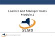 Learner and Manager Roles Module 2 1. SLMS Primary Administrator Training Learner Tasks 2