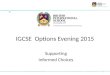 1 IGCSE Options Evening 2015 Supporting Informed Choices