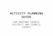 ACTIVITY PLANNING GUIDE FOR MONTANA COUNCIL DISTRICT AND COUNCIL EVENTS