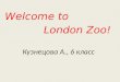 Welcome to London Zoo! Кузнецова А., 6 класс. This is the oldest zoo and we can see it on the map