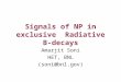Signals of NP in exclusive Radiative B-decays Amarjit Soni HET, BNL (soni@bnl.gov)