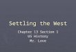 Settling the West Chapter 13 Section 1 US History Mr. Love