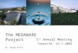 The MEDAWARE Project 1 st Annual Meeting Tenerife, 16-7-2004 Dr. Despo Fatta