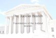 The Judicial Branch Foundations of the Judicial Branch