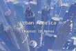 Urban America Chapter 10 Notes. The Impact Today Industrialization and Urbanization permanently influenced American life. Industrialization and Urbanization