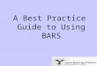 A Best Practice Guide to Using BARS. This slideshow demonstrates best practice in using BARS to write a 'SMART' BAP and report on progress using a model