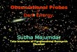 JIGSAW-07 @ TIFR, Feb 19 th 2007 Observational Probes of Dark Energy Subha Majumdar Tata Institute of Fundamental Research Mumbai