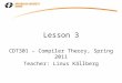 Lesson 3 CDT301 – Compiler Theory, Spring 2011 Teacher: Linus Källberg