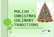 P OLISH C HRISTMAS CULINARY T RADITIONS "As is the Christmas Eve, so is the entire year"