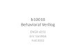 B10010 Behavioral Verilog ENGR xD52 Eric VanWyk Fall 2012